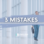 3 English job interview mistakes
