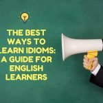 The Best Ways To Learn English Idioms