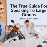 Talking to large groups: a true guide