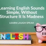 Simple English only to the learned Ear.