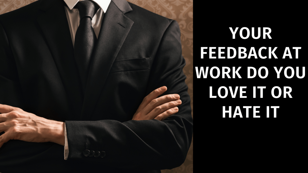 Your feedback at work do you love it or hate it