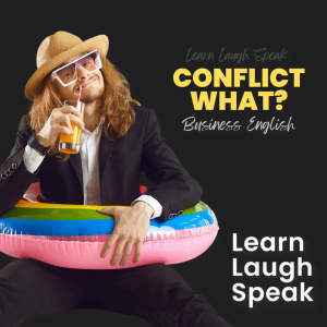 Learn Laugh Speak. Conflict what? Business English.