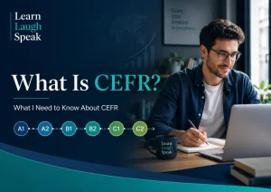 What is CEFR blog banner with Learn Laugh Speak branding, showing A1 to C2 English levels and what I need to know about CEFR.