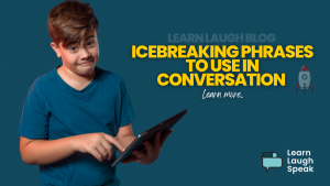 Learn Laugh Blog. Icebreaking phrases to use in conversations. Learn more.