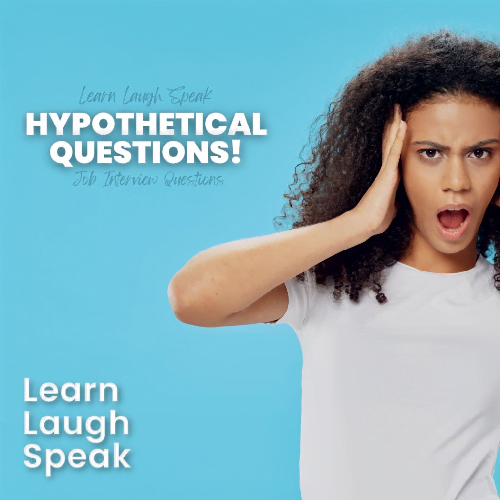Learn Laugh Speak. Hypothetical Questions! Job interview questions.