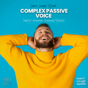 Learn Laugh Speak. Complex Passive Voice. English grammar Explained Simply.