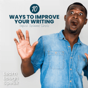 10 ways to improve your writing. English explained Simply. Learn Laugh Speak