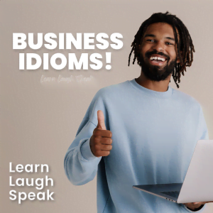 Business Idioms. Learn Laugh Speak
