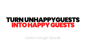 Turn unhappy guests into happy guests.