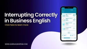 Written in text. Interrupting correctly in Business English. Learn Laugh Speak. The application displayed on a phone to the right.