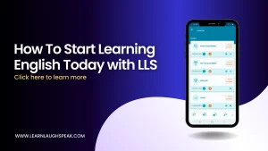 Written in text. How to start learning English today with LLS. Learn Laugh Speak application to the right of the page displaying in a phone.