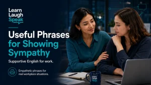 Adult English learner practising phrases for showing sympathy in a professional workplace conversation with Learn Laugh Speak branding.