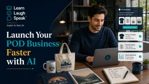 Learn Laugh Speak branded image showing an entrepreneur turning print-on-demand ideas into products using AI, product mockups, and online business tools.