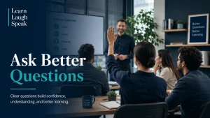 ask better questions - learn laugh speak